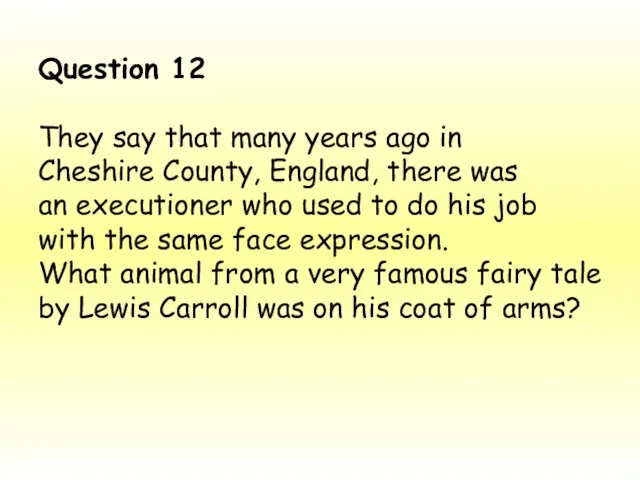 Question 12 They say that many years ago in Cheshire County,