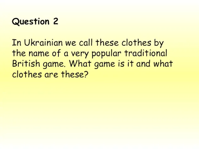 Question 2 In Ukrainian we call these clothes by the name