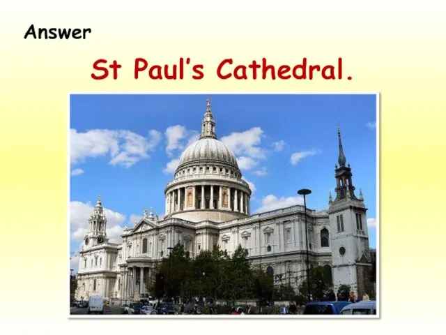 St Paul’s Cathedral. Answer