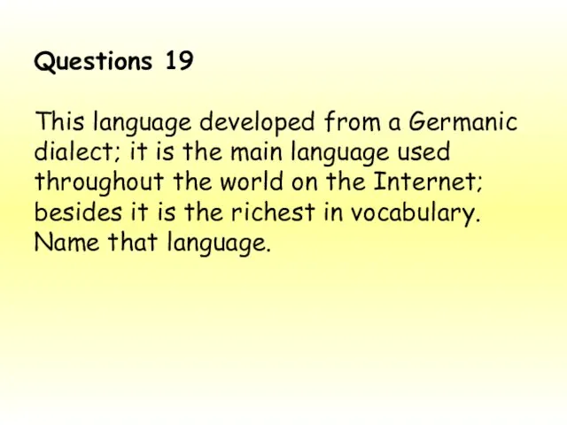 Questions 19 This language developed from a Germanic dialect; it is