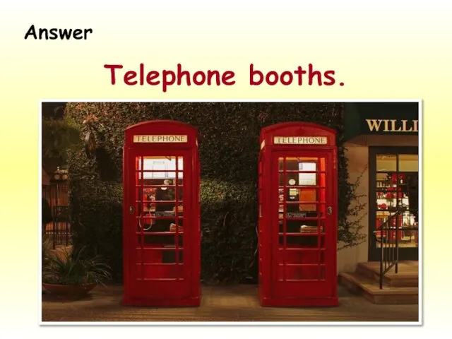 Telephone booths. Answer