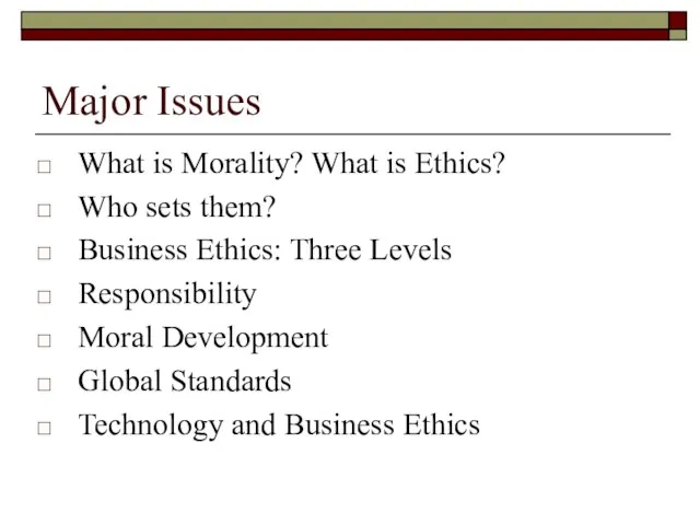 Major Issues What is Morality? What is Ethics? Who sets them?