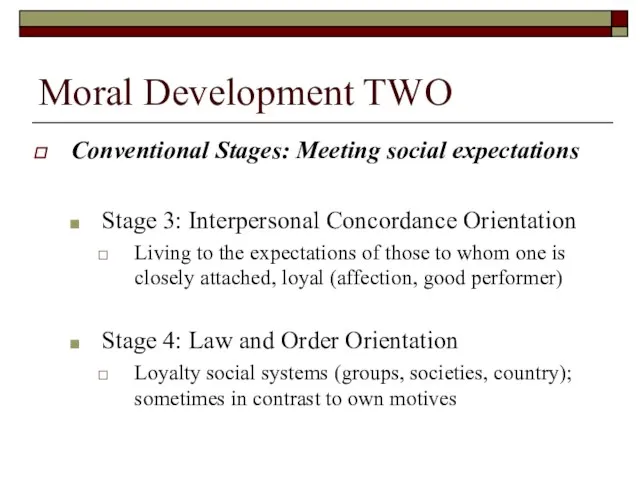 Moral Development TWO Conventional Stages: Meeting social expectations Stage 3: Interpersonal