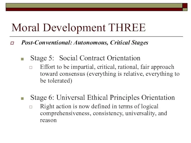Moral Development THREE Post-Conventional: Autonomous, Critical Stages Stage 5: Social Contract