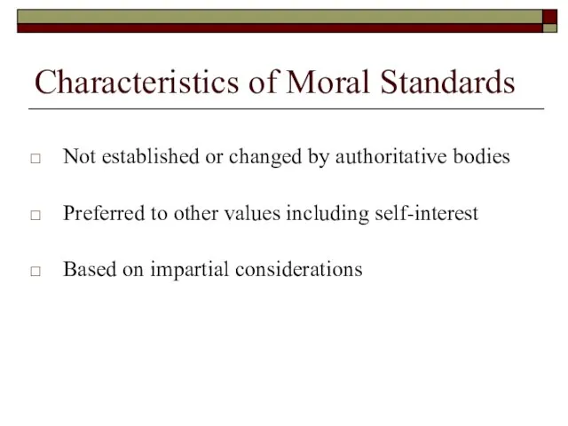 Characteristics of Moral Standards Not established or changed by authoritative bodies