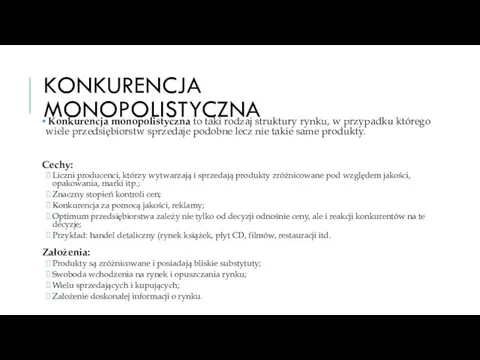 KONKURENCJA MONOPOLISTYCZNA Konkurencja monopolistyczna to taki rodzaj struktury rynku, w przypadku