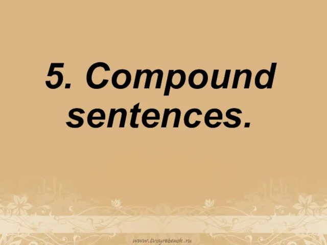 5. Compound sentences.