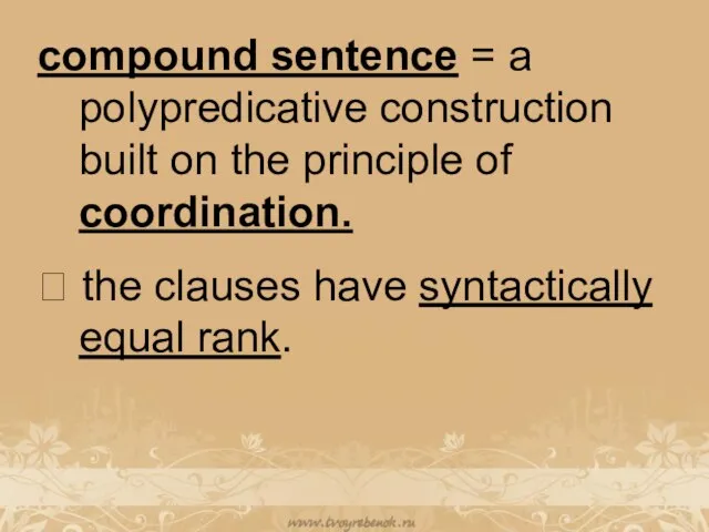 compound sentence = a polypredicative construction built on the principle of