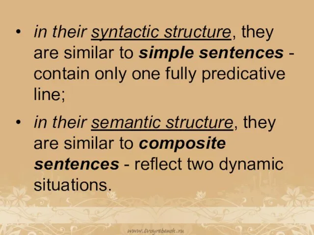 in their syntactic structure, they are similar to simple sentences -