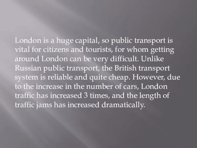 London is a huge capital, so public transport is vital for