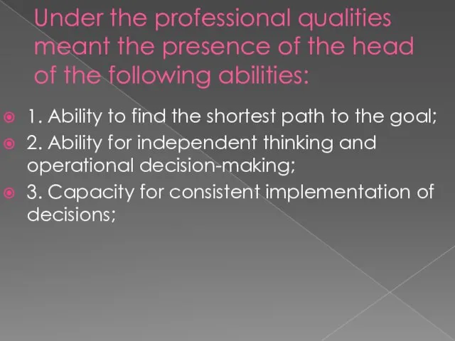 Under the professional qualities meant the presence of the head of