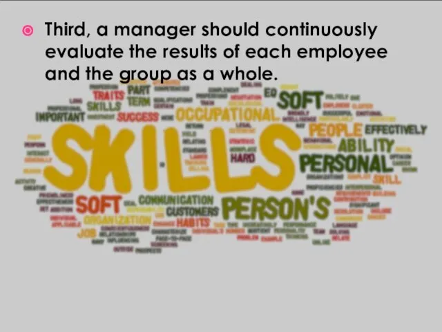 Third, a manager should continuously evaluate the results of each employee