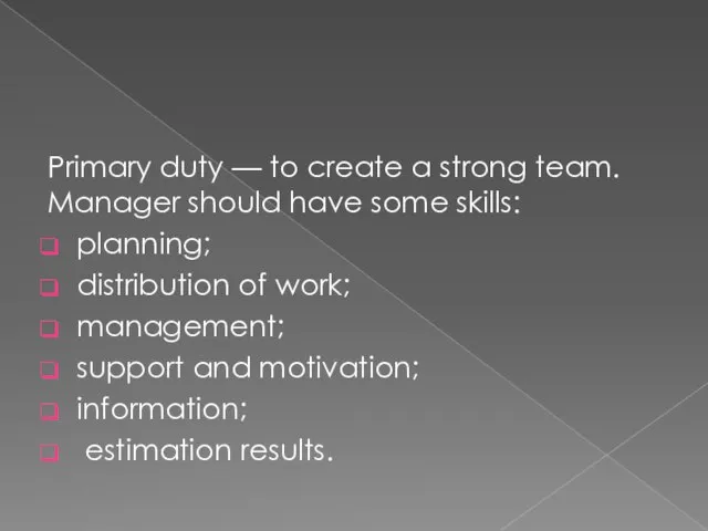Primary duty — to create a strong team. Manager should have