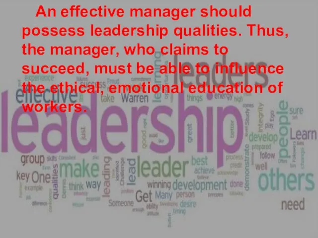 An effective manager should possess leadership qualities. Thus, the manager, who