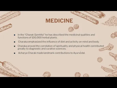 MEDICINE In the “Charak Samhita” he has described the medicinal qualities