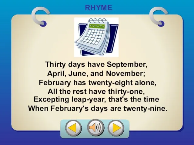 RHYME Excepting leap-year, that's the time Thirty days have September, April,