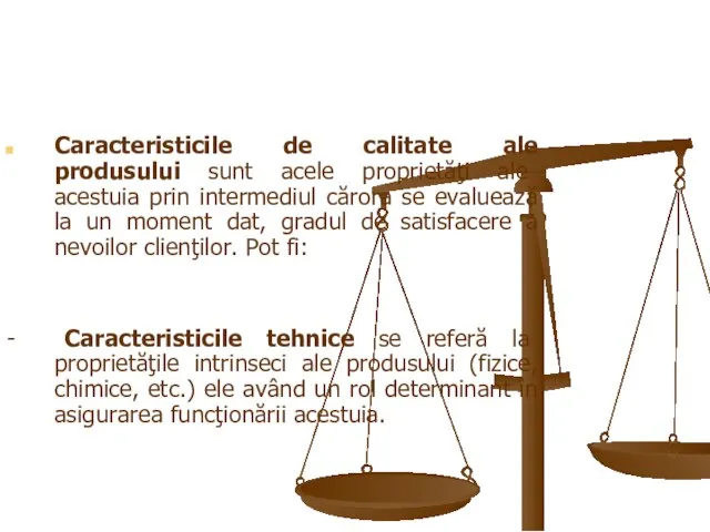 Caracteristicile de calitate ale produsului sunt acele proprietăţi ale acestuia prin