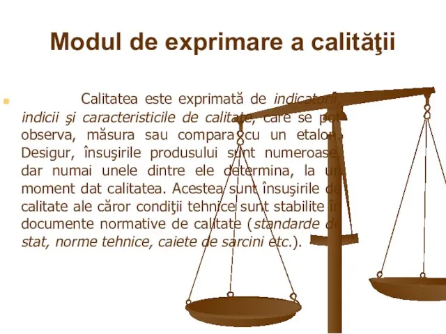 Modul de exprimare a calităţii Calitatea este exprimată de indicatorii, indicii