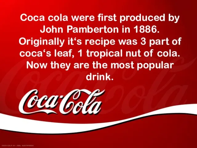 Coca cola were first produced by John Pamberton in 1886. Originally