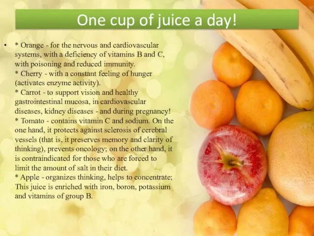 One cup of juice a day! * Orange - for the