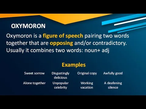 OXYMORON Oxymoron is a figure of speech pairing two words together