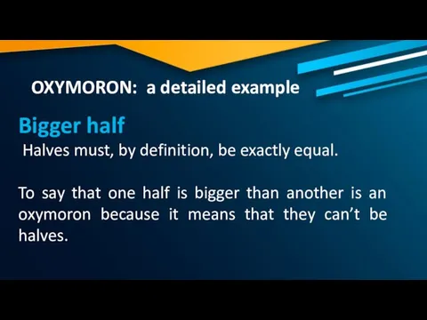 OXYMORON: a detailed example Bigger half Halves must, by definition, be