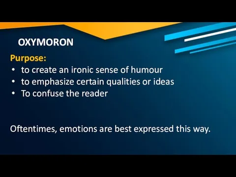 OXYMORON Purpose: to create an ironic sense of humour to emphasize