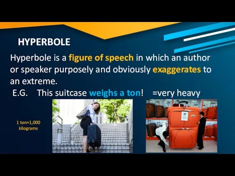 HYPERBOLE Hyperbole is a figure of speech in which an author