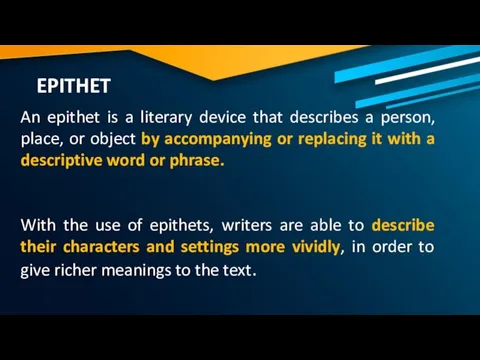 EPITHET An epithet is a literary device that describes a person,