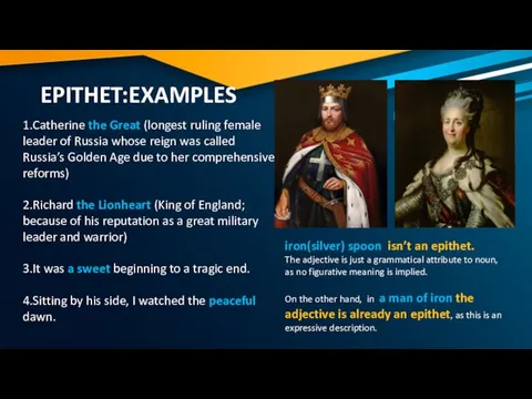 EPITHET:EXAMPLES 1.Catherine the Great (longest ruling female leader of Russia whose