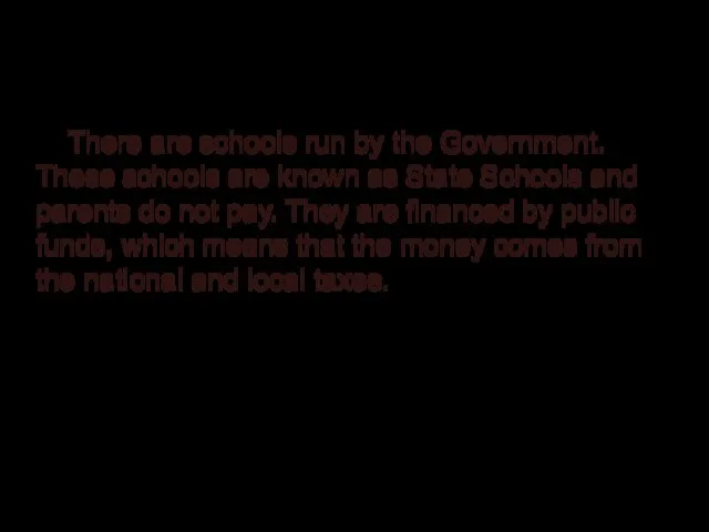 State Schools. * There are schools run by the Government. These