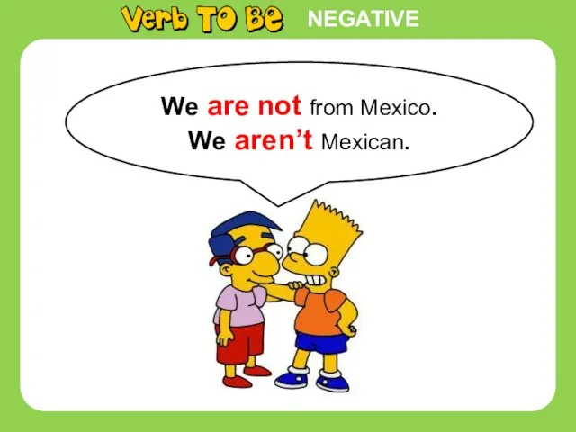 NEGATIVE We are not from Mexico. We aren’t Mexican.