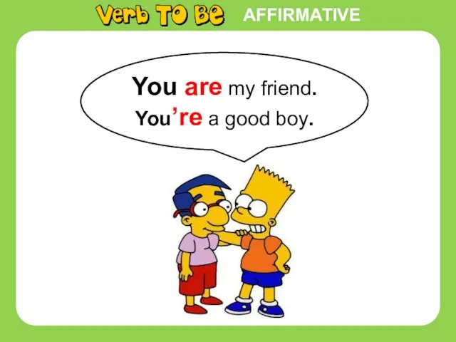 AFFIRMATIVE You are my friend. You’re a good boy.