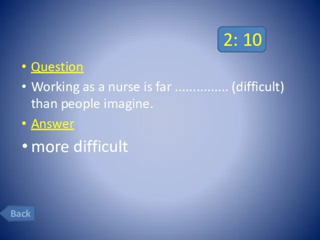 2: 10 Question Working as a nurse is far ............... (difficult)