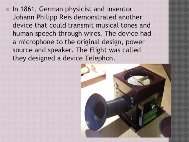 In 1861, German physicist and inventor Johann Philipp Reis demonstrated another