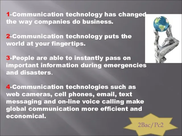 1-Communication technology has changed the way companies do business. 2-Communication technology