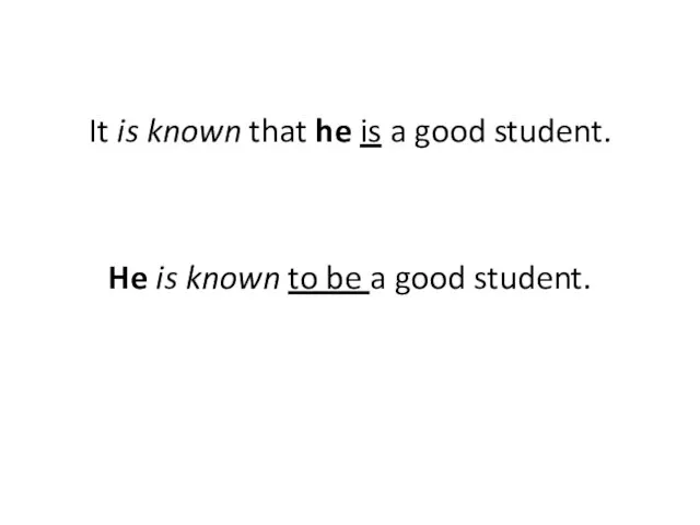 It is known that he is a good student. He is