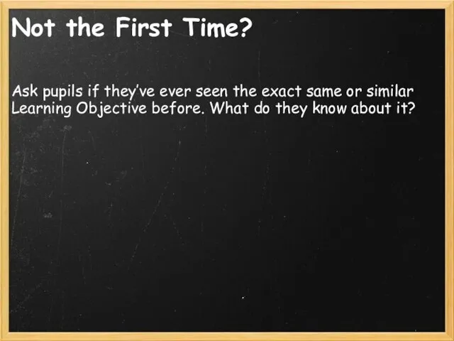 Not the First Time? Ask pupils if they’ve ever seen the