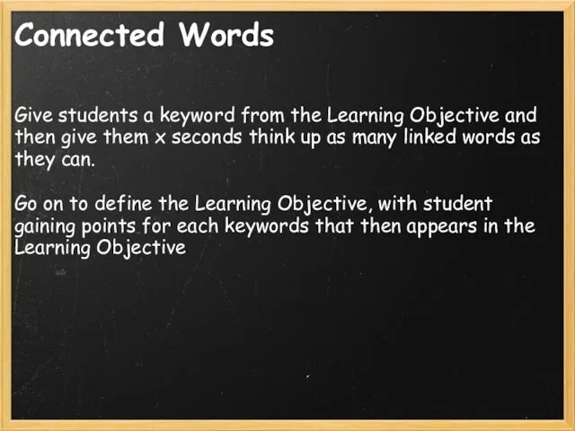 Connected Words Give students a keyword from the Learning Objective and