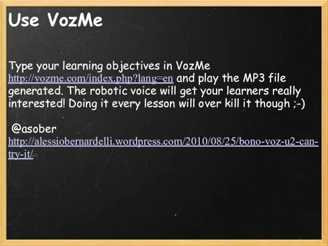 Use VozMe Type your learning objectives in VozMe http://vozme.com/index.php?lang=en and play