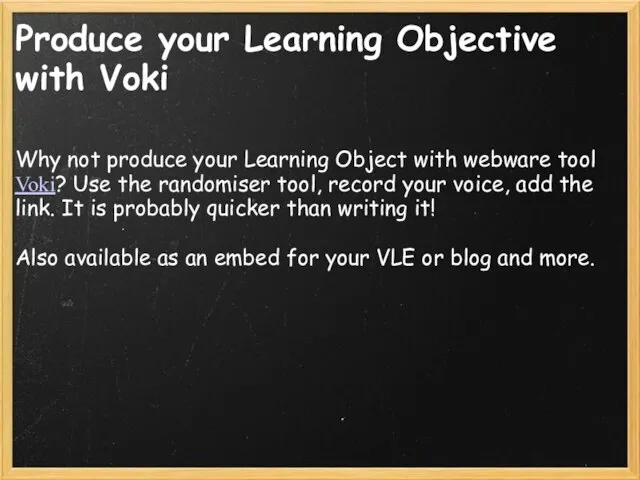 Produce your Learning Objective with Voki Why not produce your Learning