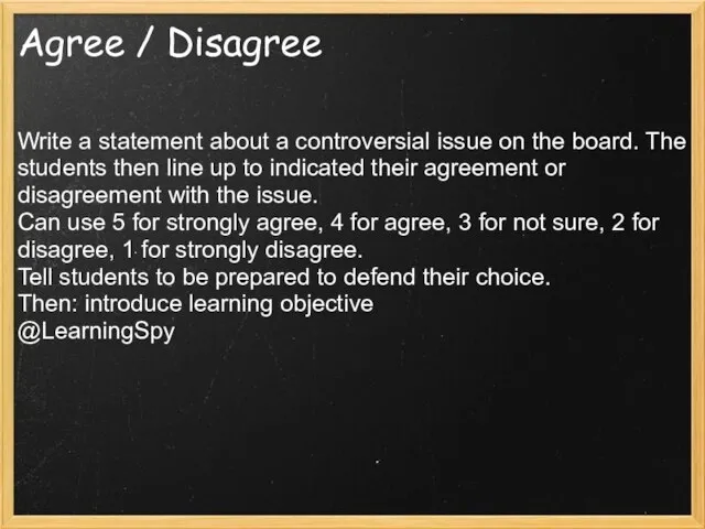 Agree / Disagree Write a statement about a controversial issue on