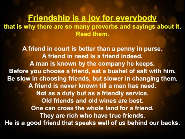 Friendship is a joy for everybody that is why there are