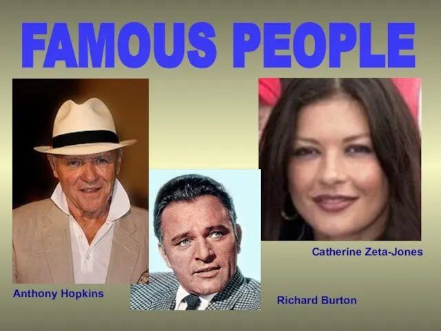 FAMOUS PEOPLE Catherine Zeta-Jones Anthony Hopkins Richard Burton