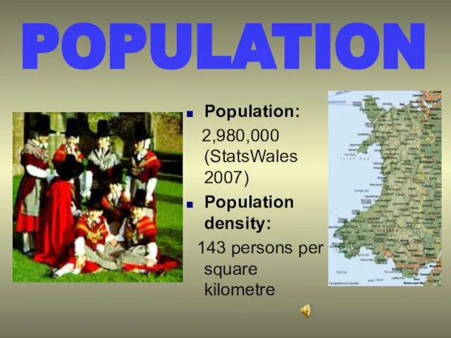 POPULATION Population: 2,980,000 (StatsWales 2007) Population density: 143 persons per square kilometre