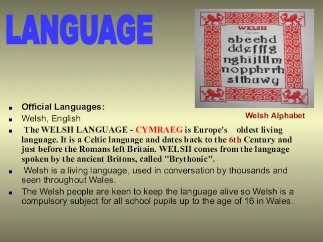LANGUAGE Official Languages: Welsh, English The WELSH LANGUAGE - CYMRAEG is