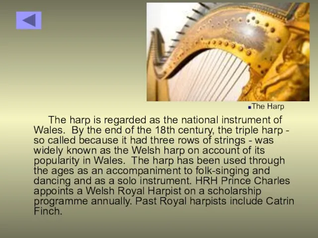 The harp is regarded as the national instrument of Wales. By