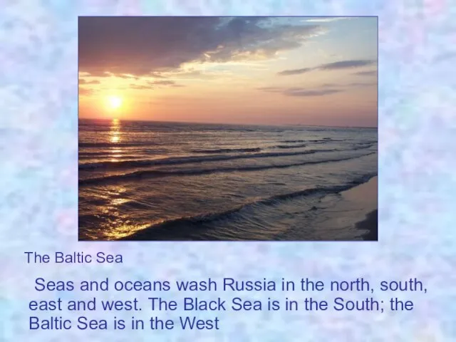 Seas and oceans wash Russia in the north, south, east and