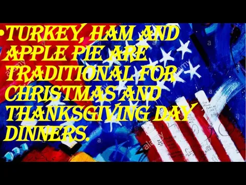 Turkey, ham and apple pie are traditional for Christmas and Thanksgiving Day dinners.