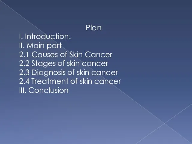 Plan I. Introduction. II. Main part 2.1 Causes of Skin Cancer